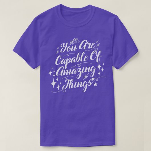 You Are Capable Of Amazing Things Motivational quo Tシャツ (デザイン正面)