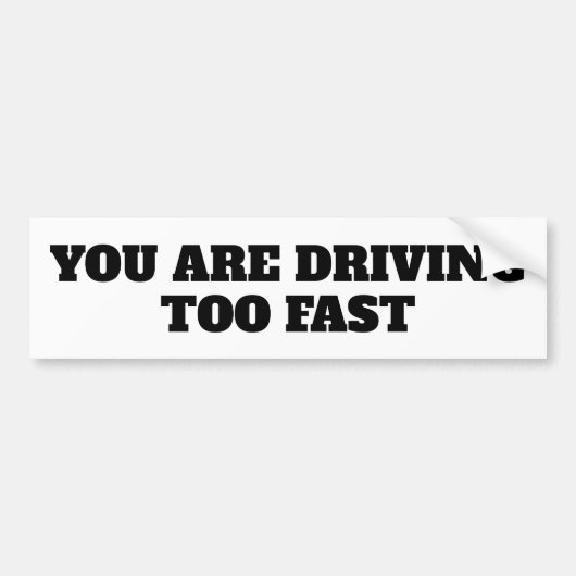 YOU ARE DRIVING TOO FAST バンパーステッカー (正面)