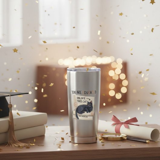 You Are Educated Unlike This Cat Funny Graduation  保温保冷タンブラー