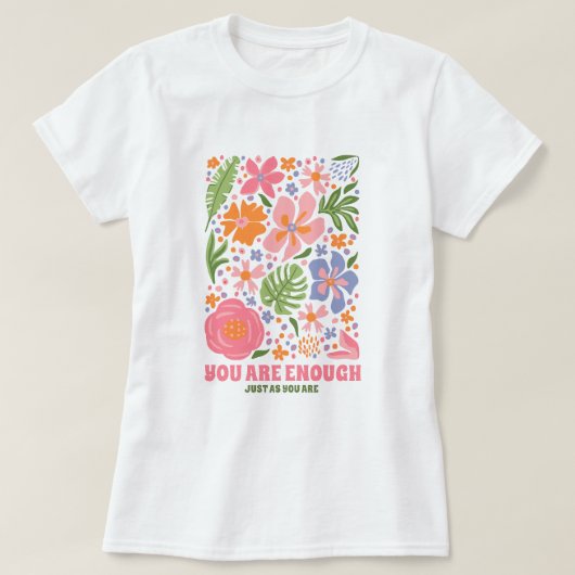 You Are Enough Floral Affirmation; Positive Summer Tシャツ (デザイン正面)