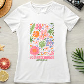 You Are Enough Floral Affirmation; Positive Summer Tシャツ