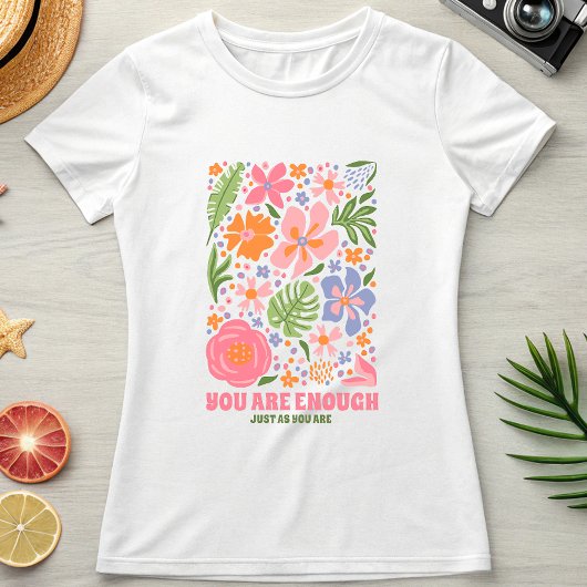 You Are Enough Floral Affirmation; Positive Summer Tシャツ