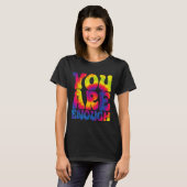 You Are Enough Funny Motivational Tie Dye  Tシャツ (正面フル)