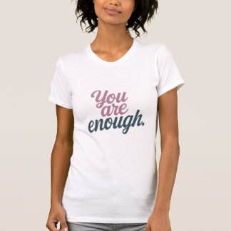 You are enough tシャツ