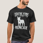 You are fine but i prefer my Frenchie Tシャツ (正面)