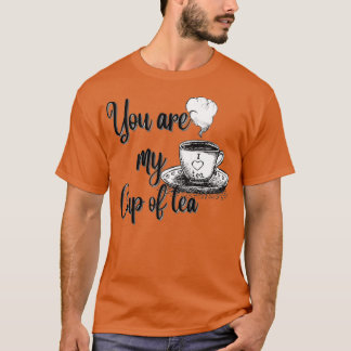 You are my cup of tea 15 tシャツ