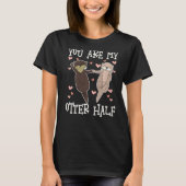 You Are My Otter Half, Cute Otters Valentine Match Tシャツ (正面)