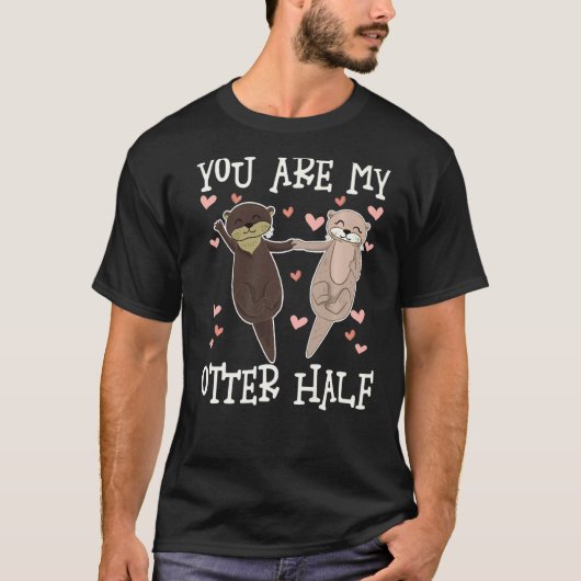 You Are My Otter Half, Cute Otters Valentine Match Tシャツ (正面)