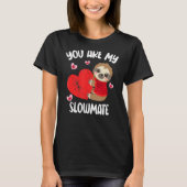 You Are My Slowmate Funny Valentine's Day Sloth Tシャツ (正面)