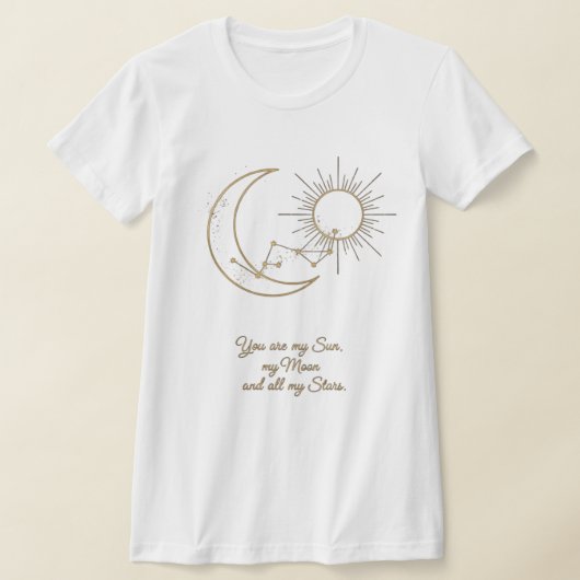You are my Sun, Moon and Stars T-Shirt - Celestial Tシャツ (レイダウン)