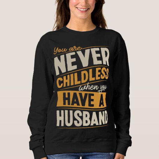 You Are Never Childless When You Have A Husband スウェットシャツ (正面)