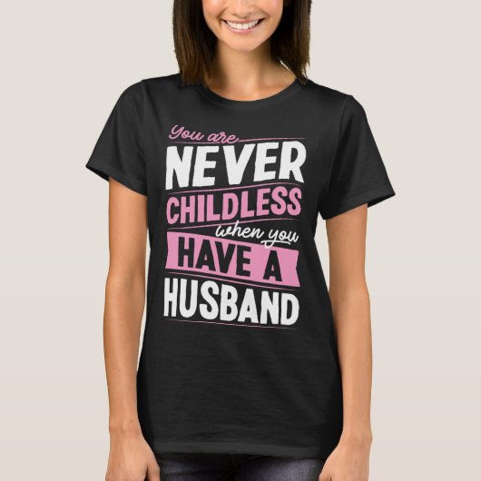 You Are Never Childless When You Have A Husband 1 Tシャツ (正面)
