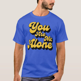 You are not alone tシャツ