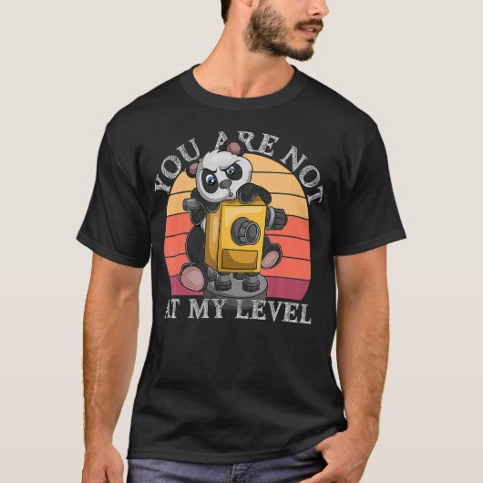 You Are Not At My Level Land Surveyor Geomatics Pa Tシャツ (正面)