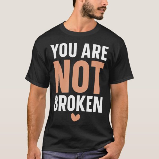 You Are Not Broken Suicide Awareness Mental Health Tシャツ (正面)
