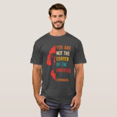 You Are Not Center Ofhe Universe quote family Tシャツ (正面フル)