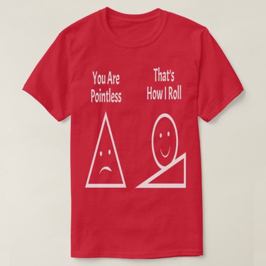 You Are Pointless Thatx27s How I Roll 1 Tシャツ (デザイン正面)