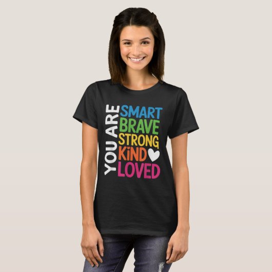 You Are Smart Brave Strong Kind Loved Motivation T Tシャツ (正面フル)