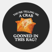 You Are Telling Me A Crab Gooned In This Rag ラウンドシール (正面)