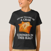 You Are Telling Me A Crab Gooned In This Rag  Tシャツ (正面)
