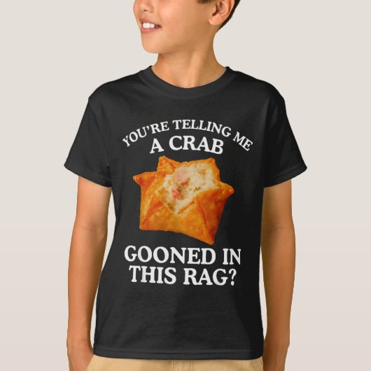 You Are Telling Me A Crab Gooned In This Rag  Tシャツ (正面)