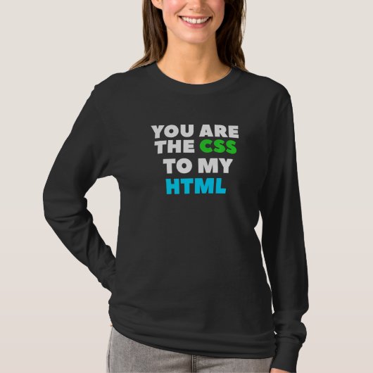You Are The Css To My Html Web Developer Coding Tシャツ (正面)