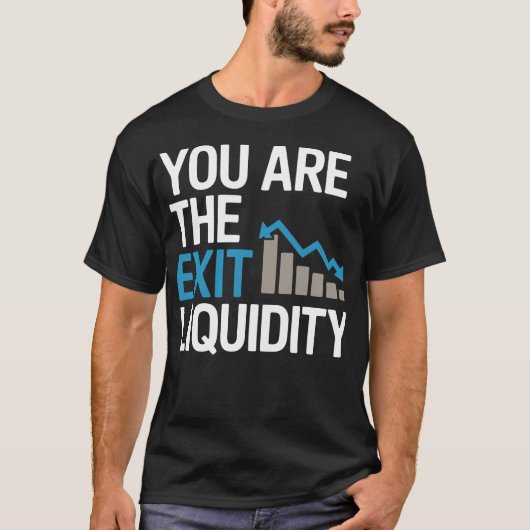 “You Are the Exit Liquidity” – Funny Crypto & Trad Tシャツ (正面)