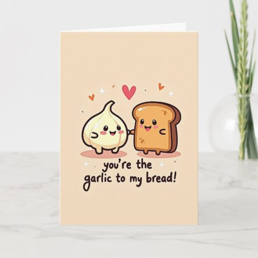You Are The Garlic To My Bread Card カード (正面)