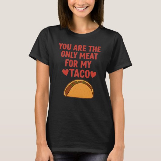 You are The Only Meat for My Taco Heart, taco hear Tシャツ (正面)