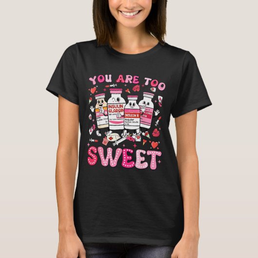 You Are Too Sweet Valentine Nurse Insulin Diabetes Tシャツ (正面)