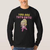 You are tutu cute Dancing Ballet Tシャツ (正面)