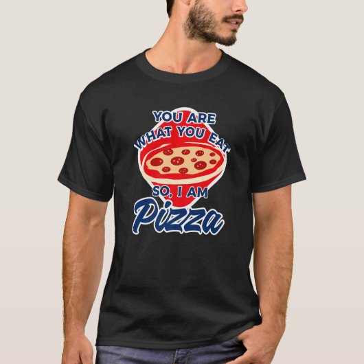 You Are What You Eat So I Am Pizza  2 Tシャツ (正面)