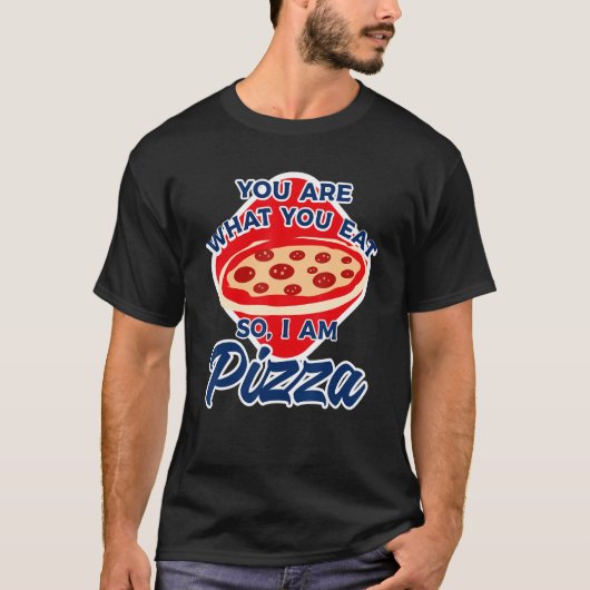 You Are What You Eat So I Am Pizza 2 Tシャツ (正面)