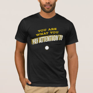 You Are What You Pay Attention To Tee Tシャツ