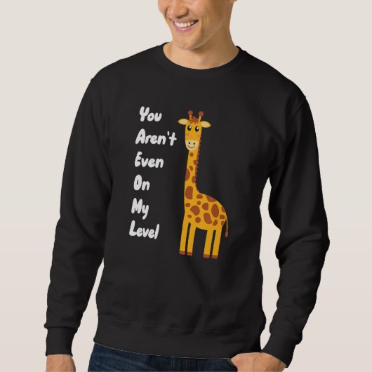 You Aren't Even On My Level Giraffe Premium スウェットシャツ (正面)
