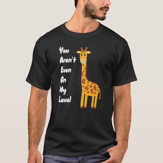 You Aren't Even On My Level Giraffe Premium Tシャツ (正面)