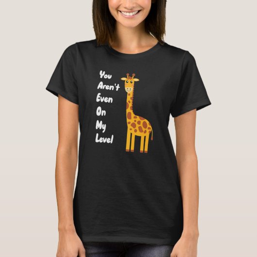 You Aren't Even On My Level Giraffe Premium Tシャツ (正面)