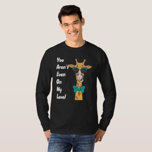 You Aren't Even On My Level Giraffe Tシャツ (正面フル)