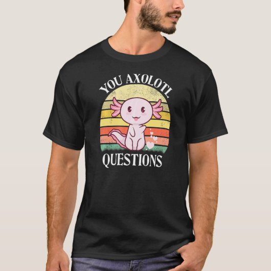 You Axolotl質問Axolotl Tee For Axolotl Tシャツ (正面)