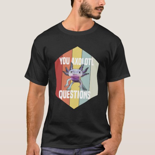 You Axolotl Questions Retro  Cute Saying Axolotl Tシャツ (正面)