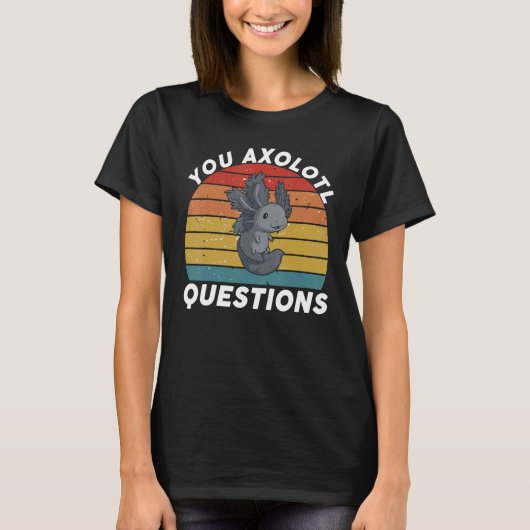 You Axolotl Questions You Axolotl Questions   Oxol Tシャツ (正面)