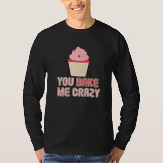 You Bake Me Crazy Bakery Dessert Pastry   Tシャツ
