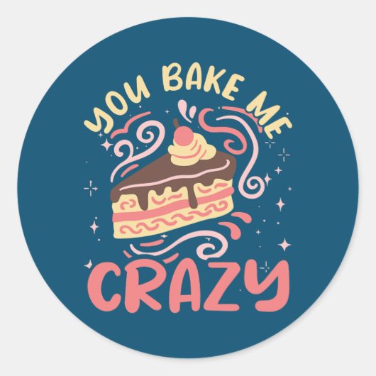 You Bake Me Crazy Cake Pastry Chef Funny Baker  ラウンドシール (正面)
