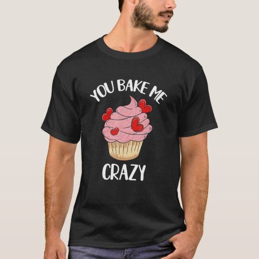 You Bake Me Crazy Cute Pink Hearts Cupcake Valenti Tシャツ (正面)