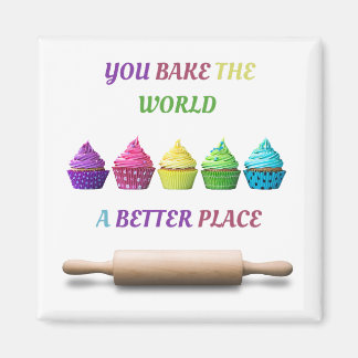 You Bake the World a Better Place マグネット