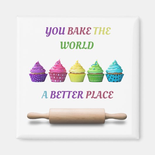 You Bake the World a Better Place マグネット (正面)