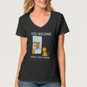 You Become What You Think Everything Is Mindset Ti Tシャツ (正面)