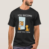 You Become What You Think Everything Is Mindset Ti Tシャツ (正面)