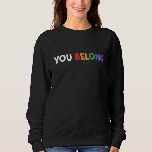 You Belong Rainbow Pride Lgbtq Gay Transgender Bi  スウェットシャツ (正面)