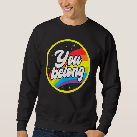 You Belong Rainbow Support Gay Pride LGBTQ Ally Co スウェットシャツ (正面)